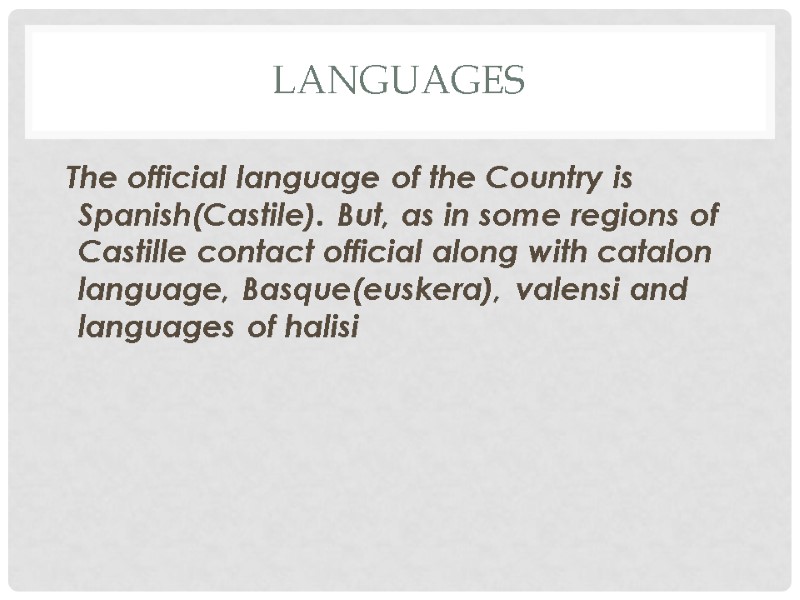 Languages  The official language of the Country is Spanish(Castile). But, as in some